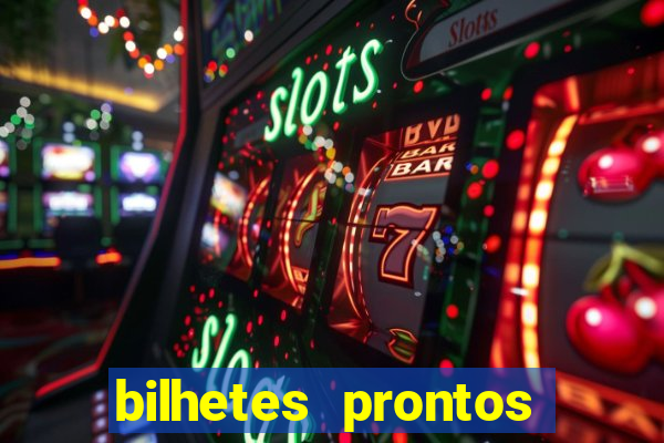 bilhetes prontos para hoje